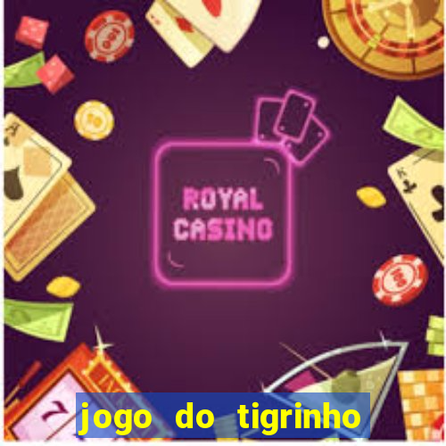 jogo do tigrinho que nao precisa depositar